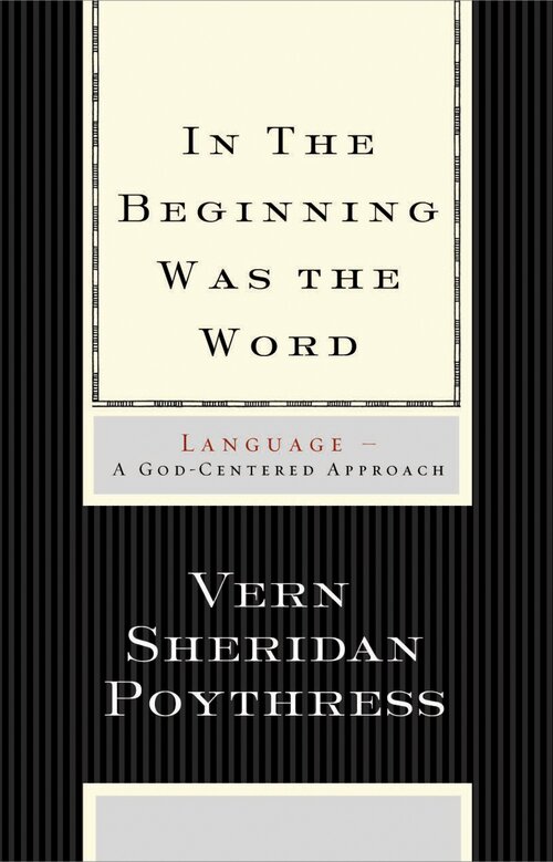 In the Beginning Was the Word: Language: Language—A God-Centered Approach