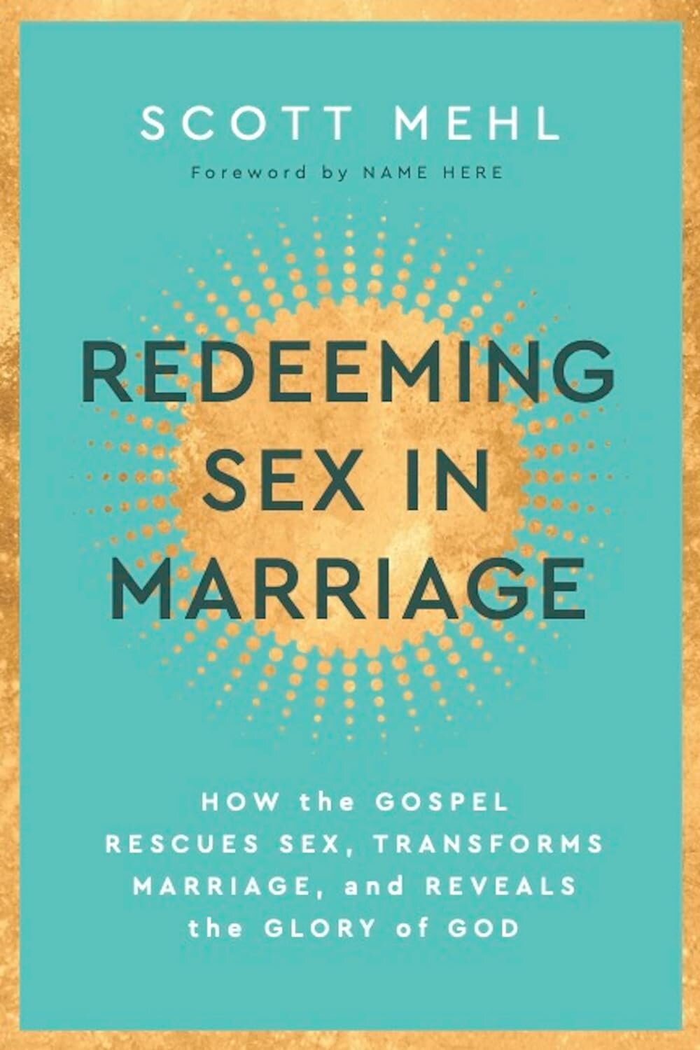 Redeeming Sex In Marriage How The Gospel Rescues Sex Transforms Marriage And Reveals The 3525