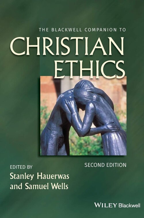 The Blackwell Companion to Christian Ethics, 2nd Edition
