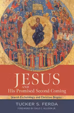 Jesus and His Promised Second Coming: Jewish Eschatology and Christian Origins