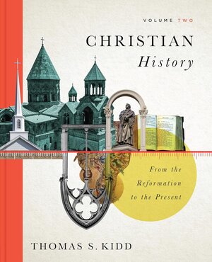From the Reformation to the Present (Christian History, vol. 2)