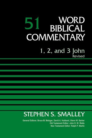 1, 2, and 3 John, rev. ed. (Word Biblical Commentary, Volume 51 | WBC)