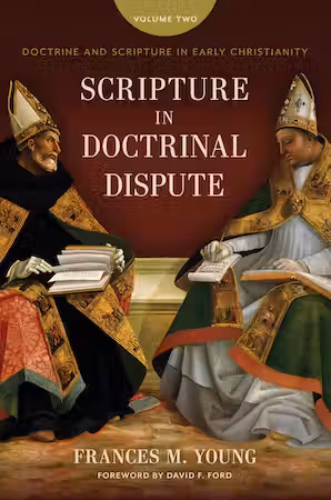 Scripture in Doctrinal Dispute (Doctrine and Scripture in Early Christianity, vol. 2)