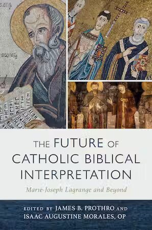 The Future of Catholic Biblical Interpretation: Marie-Joseph Lagrange and Beyond