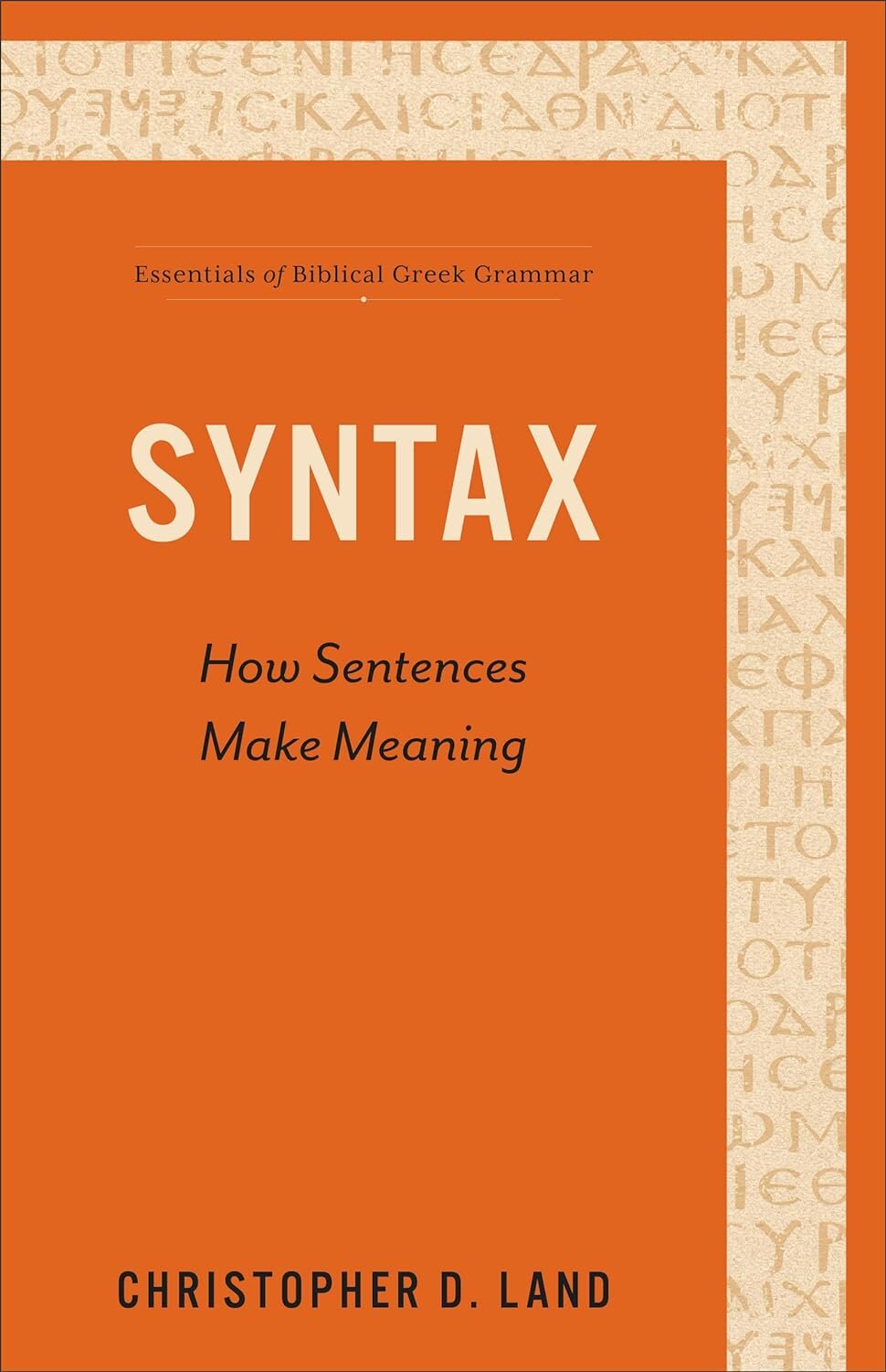 Syntax: How Sentences Make Meaning (Essentials of Biblical Greek Grammar)