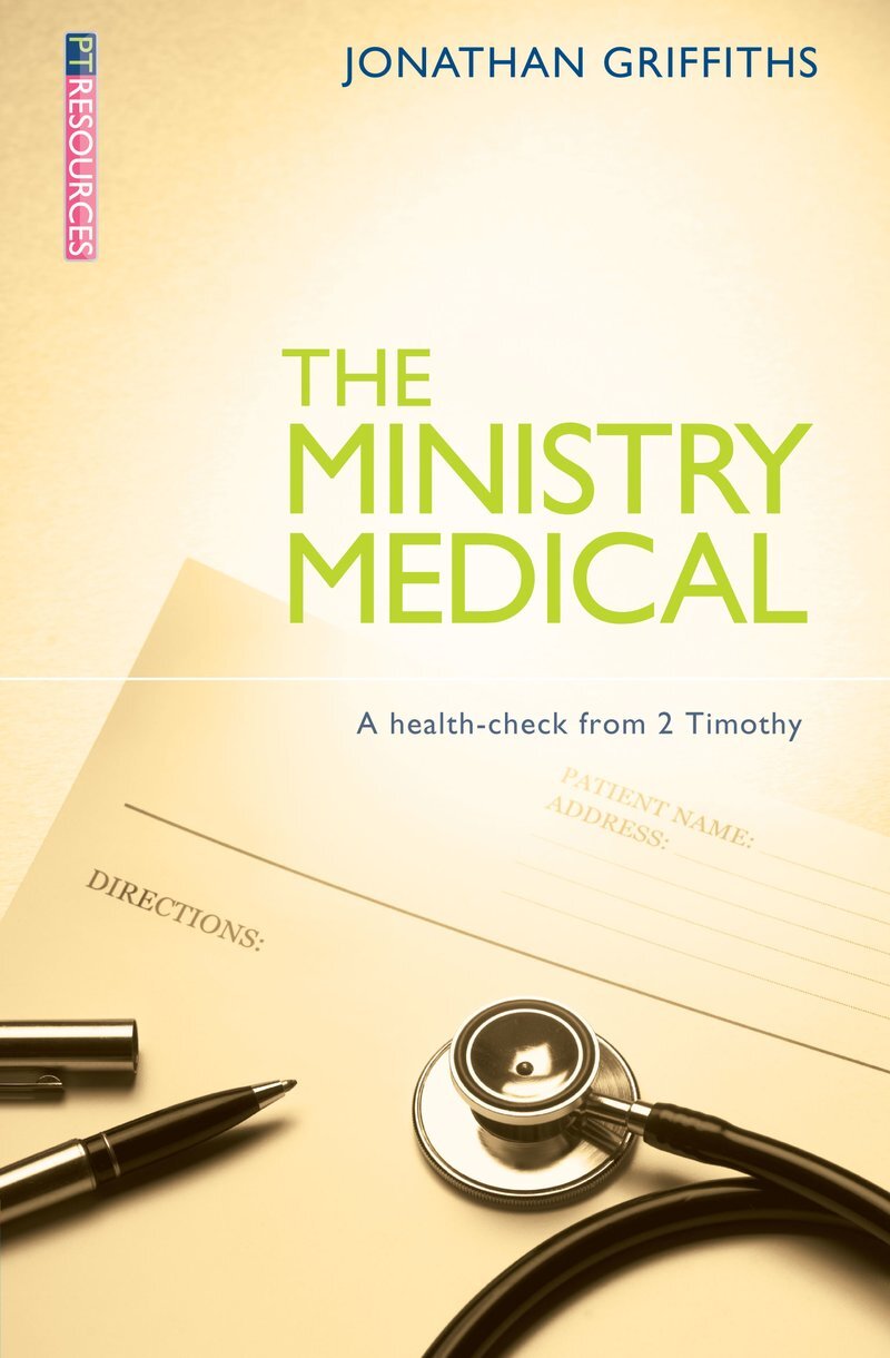 The Ministry Medical: A Health–Check from 2 Timothy (Teaching the Bible)