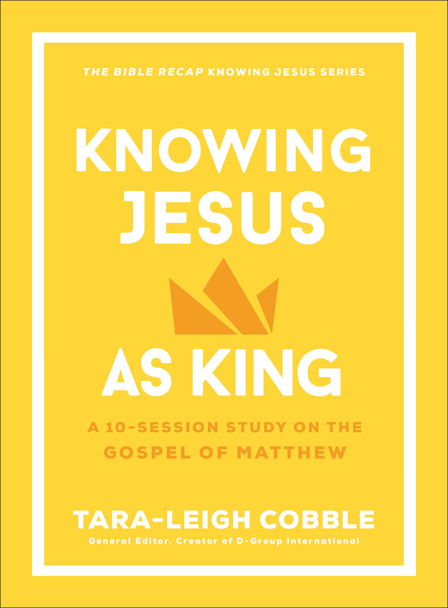 Knowing Jesus as King (The Bible Recap Knowing Jesus Series): A 10-Session Study on the Gospel of Matthew
