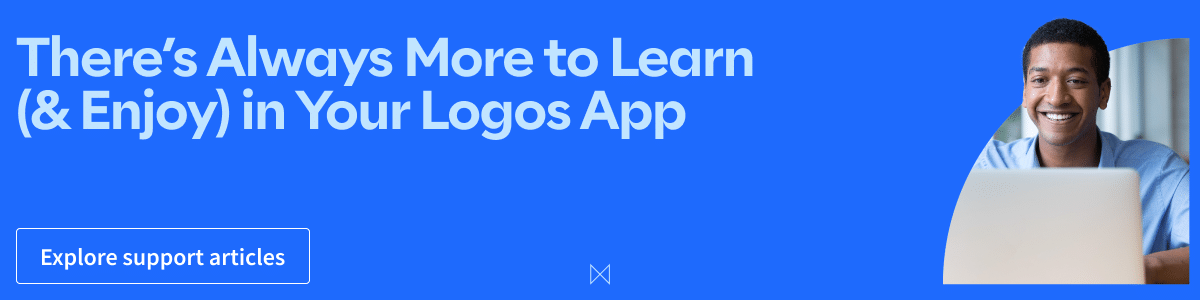 Ad: There's Always More to Learn and Enjoy in Your Logos App. Click to read articles in our support center.