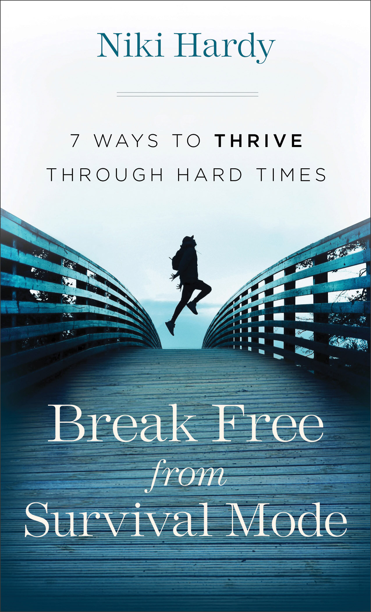 Break Free from Survival Mode: 7 Ways to Thrive through Hard Times