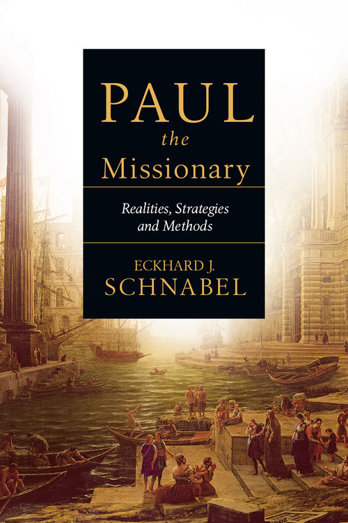 Paul the Missionary: Realities, Strategies and Methods