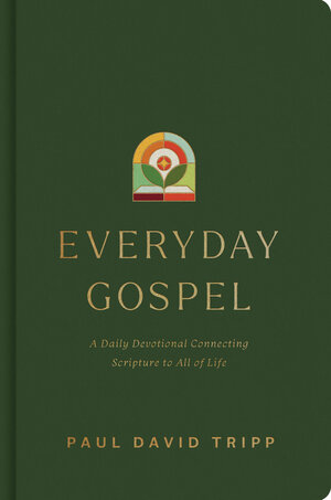 Everyday Gospel: A Daily Devotional Connecting Scripture to All of Life
