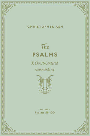 The Psalms: A Christ-Centered Commentary (Volume 3, Psalms 51–100)