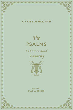 The Psalms: A Christ-Centered Commentary (Volume 3, Psalms 51–100)