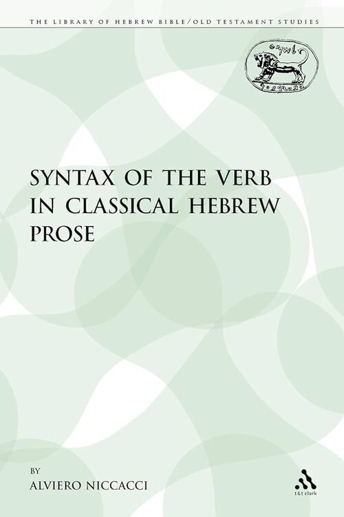 The Syntax of the Verb in Classical Hebrew Prose (The Library of Hebrew Bible/Old Testament Studies)