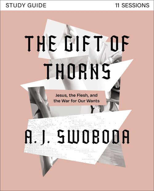 The Gift of Thorns Study Guide plus Streaming Video: Jesus, the Flesh, and the War for Our Wants