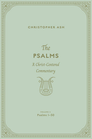 The Psalms: A Christ-Centered Commentary (Volume 2, Psalms 1–50)