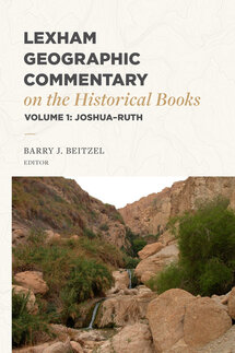 Lexham Geographic Commentary on the Historical Books, Volume 1: Joshua–Ruth