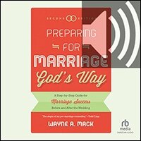 Preparing for Marriage God’s Way: A Step-By-Step Guide for Marriage Success Before and After the Wedding, Second Edition (audio)