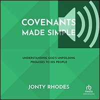 Covenants Made Simple: Understanding God’s Unfolding Promises To His ...