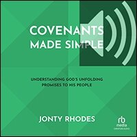 Covenants Made Simple: Understanding God’s Unfolding Promises to His People (audio)