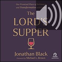 The Lord’s Supper: Our Promised Place of Intimacy and Transformation with Jesus (audio)