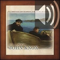 John Knox: Christian Biographies for Young Readers (Audio)