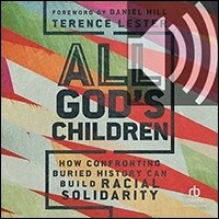 All God’s Children: How Confronting Buried History Can Build Racial Solidarity (audio)