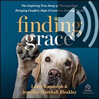 Finding Grace: The Inspiring True Story of Therapy Dogs Bringing Comfort, Hope, and Love to a Hurting World (audio)