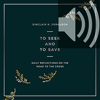 To Seek and to Save: Daily Reflections on the Road to the Cross (Devotional for Lent and Easter) (Audio)