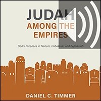 Judah Among the Empires: God’s Purposes in Nahum, Habakkuk, and Zephaniah (Audio)