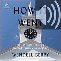 How It Went: Thirteen More Stories of the Port William Membership (audio)