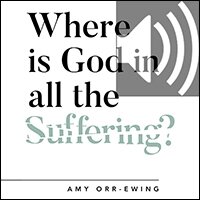 Where Is God in All the Suffering? (audio)
