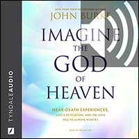Imagine the God of Heaven: Near-Death Experiences, God’s Revelation, and the Love You’ve Always Wanted (audio)