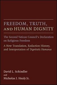 Freedom, Truth, and Human Dignity: The Second Vatican Council’s Declaration on Religious Freedom: A New Translation, Redaction History, and Interpretation of Dignitatis Humanae: Latin and Alternate Text