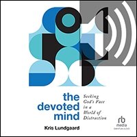The Devoted Mind: Seeking God’s Face in a World of Distraction (audio)