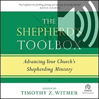 The Shepherd’s Toolbox: Advancing Your Church’s Shepherding Ministry (audio)