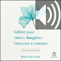 Before Your Tween Daughter Becomes a Woman: A Mom’s Must-Have Guide (audio)