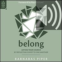 Belong: Loving Your Church by Reflecting Christ to One Another (audio)