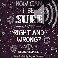 How Can I Be Sure What’s Right and Wrong? (Audio)