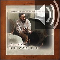 B.B. Warfield: Christian Biographies for Young Readers (Audio)