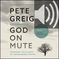God on Mute: Engaging the Silence of Unanswered Prayer (audio)