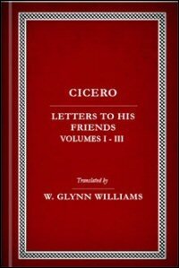 The Letters to His Friends, Volumes I–III: English Text