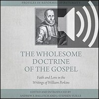 The Wholesome Doctrine of the Gospel: Faith and Love in the Writings of William Perkins (Audio)