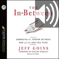 In-Between: Embracing the Tension Between Now and the Next Big Thing (audio)
