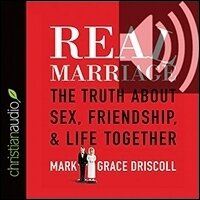 Real Marriage: The Truth About Sex, Friendship, and Life Together (audio)