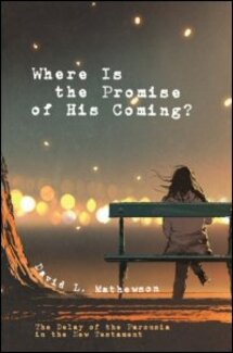 Where Is the Promise of His Coming? The Delay of the Parousia in the New Testament