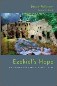 Ezekiel’s Hope: A Commentary on Ezekiel 38–48