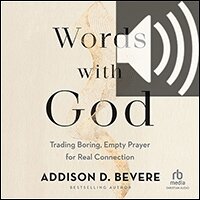 Words With God: Trading Boring, Empty Prayer for Real Connection (audio)