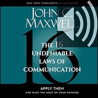 The 16 Undeniable Laws of Communication: Apply Them and Make the Most of Your Message (Audio)