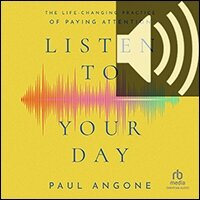 Listen to Your Day: The Life-Changing Practice of Paying Attention (audio)